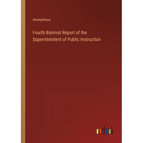 Fourth Biennial Report of the Superintendent of Public Instruction - Paperback