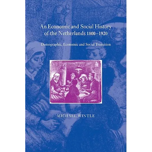 An Economic and Social History of the Netherlands, 1800 1920: Demographic, Economic and Social Transition - Paperback