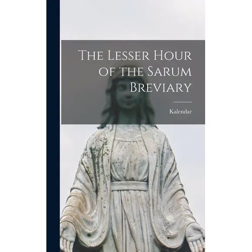 The Lesser Hour of the Sarum Breviary - Hardcover
