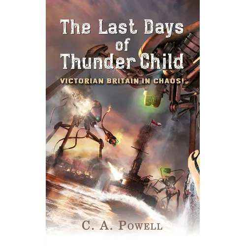 The Last Days of Thunder Child: Victorian Britain in chaos! - Paperback