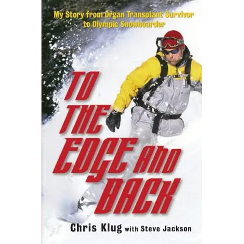 To the Edge and Back: My Story from Organ Transplant Survivor to Olympic Snowboarder - Paperback