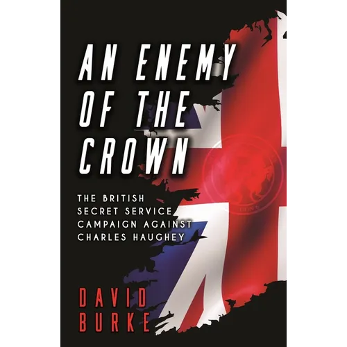 An Enemy of the Crown: The British Secret Service Campaign against Charles Haughey - Paperback