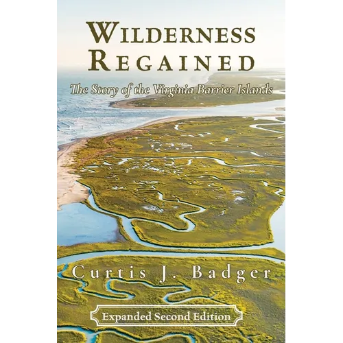 Wilderness Regained: The Story of the Virginia Barrier Islands: SECOND EDITION: The Story of the Virginia Barrier Islands - Paperback