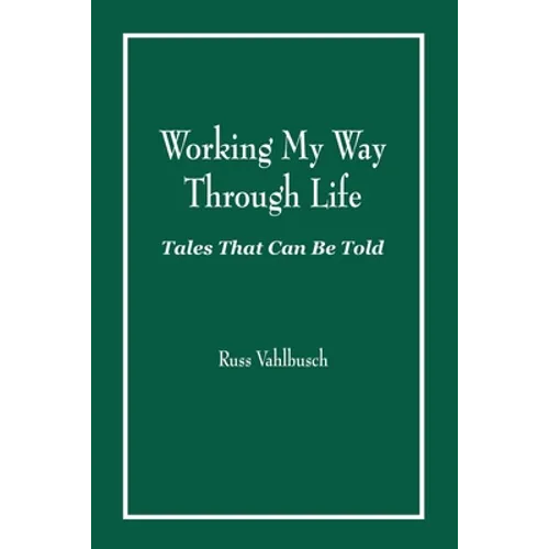 Working My Way Through Life: Tales That Can Be Told - Paperback