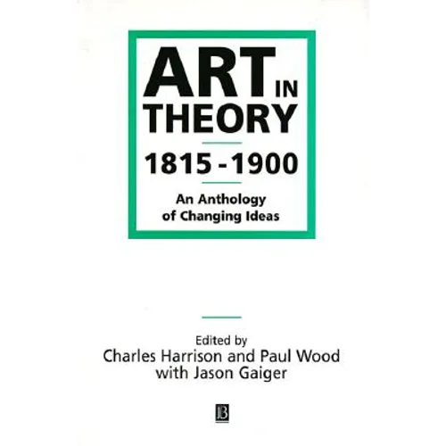 Art in Theory 1815-1900: An Anthology of Changing Ideas - Paperback