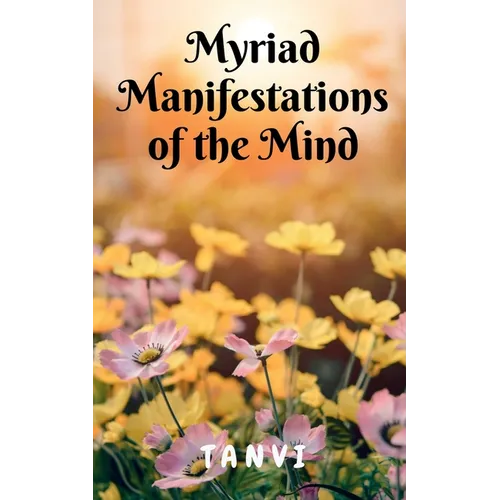 Myriad Manifestations of the Mind! - Paperback