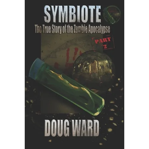 Symbiote; The True Story of the Zombie Apocalypse - Paperback