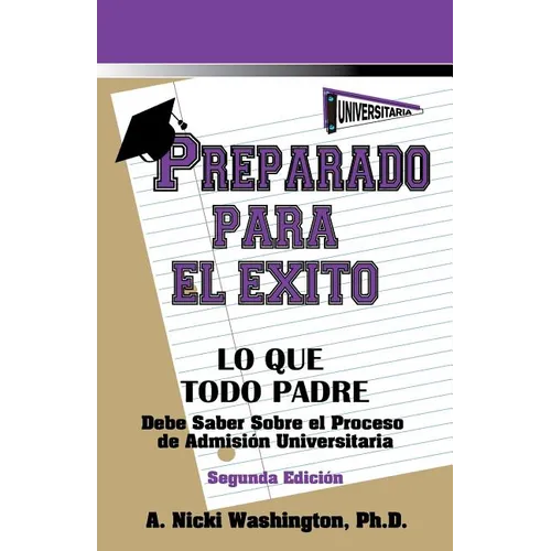 Preparado Para El Exito: Lo Que Todo Padre Debe Saber Sobre El Proceso de Admision Universitaria, Segunda Edicion - Paperback