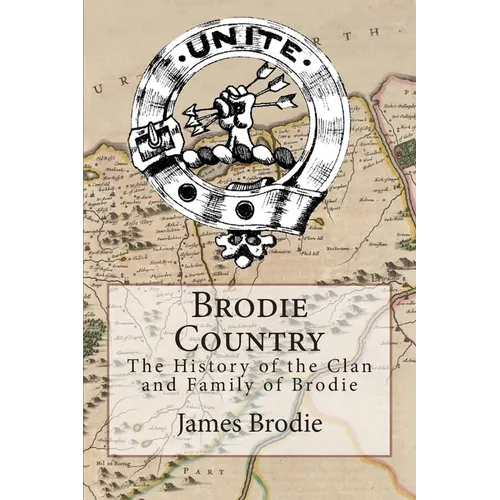 Brodie Country: The History of the Clan and Family of Brodie - Paperback