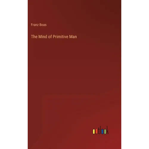 The Mind of Primitive Man - Hardcover