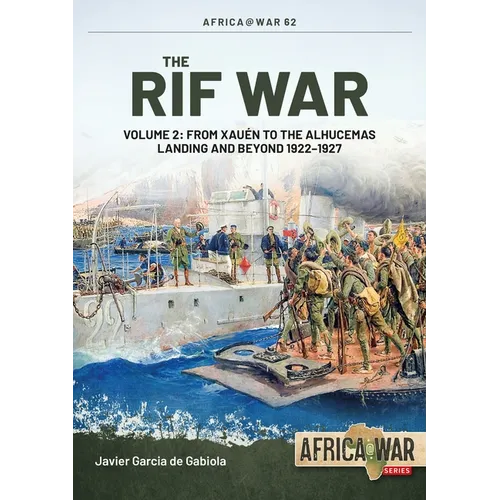 The Rif War: Volume 2 - From Xauen to the Alhucemas Landing and Beyond, 1922-1927 - Paperback