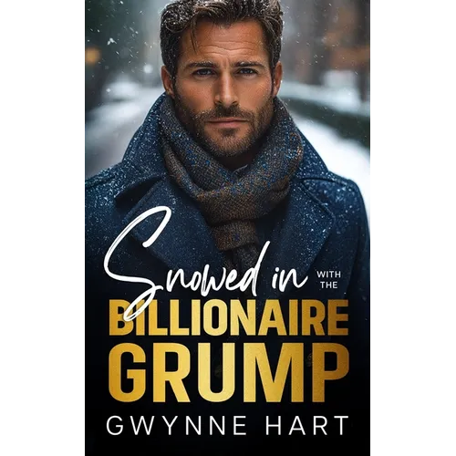 Snowed in with the Billionaire Grump: An Enemies to Lovers Forced Proximity Winter Holiday Romance - Paperback