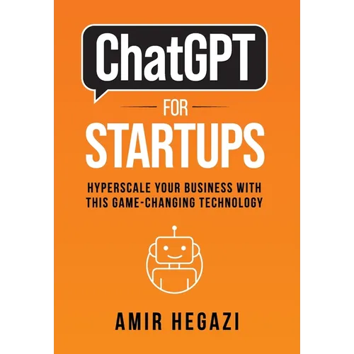ChatGPT FOR STARTUPS: Hyperscale Your Business with this Game-Changing Technology - Hardcover