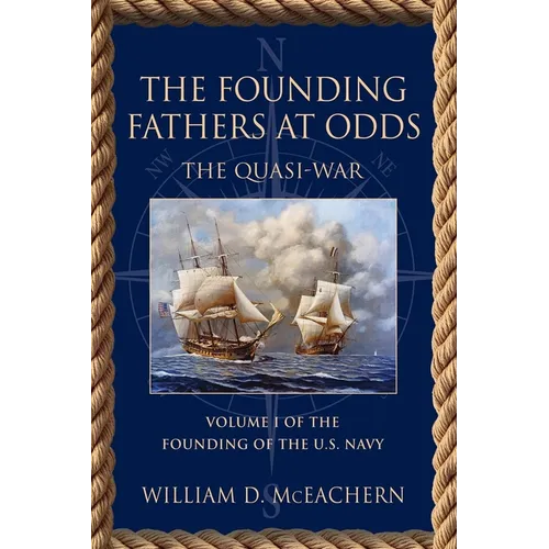 The Founding Fathers at Odds: The Quasi-War - Volume I of the Founding of the U.S. Navy Trilogy - Paperback