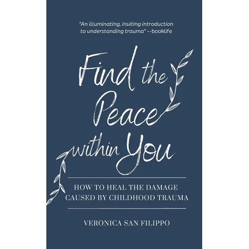 Find the Peace within You: How to Heal the Damage Caused by Childhood Trauma - Paperback