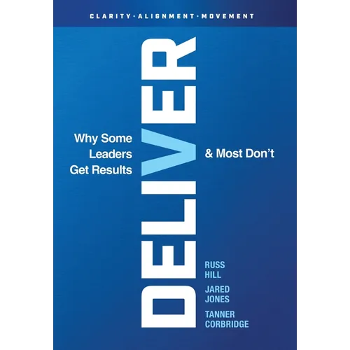 Deliver: Why Some Leaders Get Results And Most Don't - Hardcover