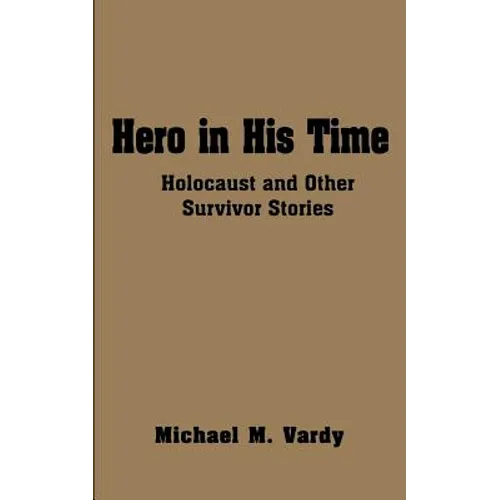 Hero in His Time: Holocaust and Other Survivor Stories - Paperback