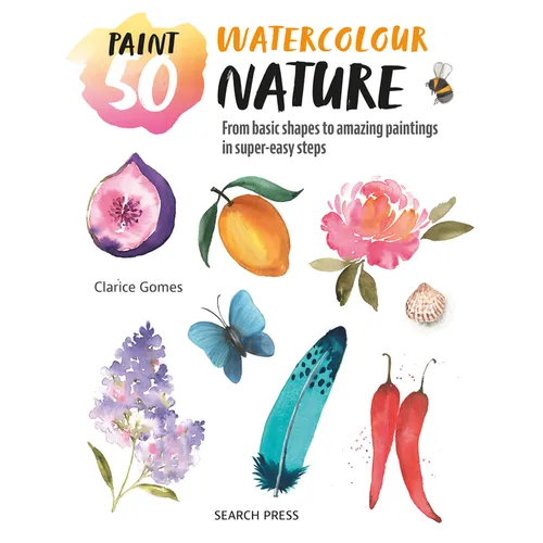 Paint 50: Watercolour Nature: From Basic Shapes to Amazing Paintings in Super-Easy Steps - Paperback