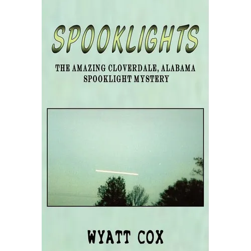 Spooklights: The Amazing Cloverdale Alabama Spooklight Mystery - Paperback