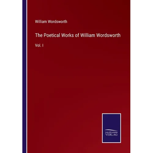 The Poetical Works of William Wordsworth: Vol. I - Paperback