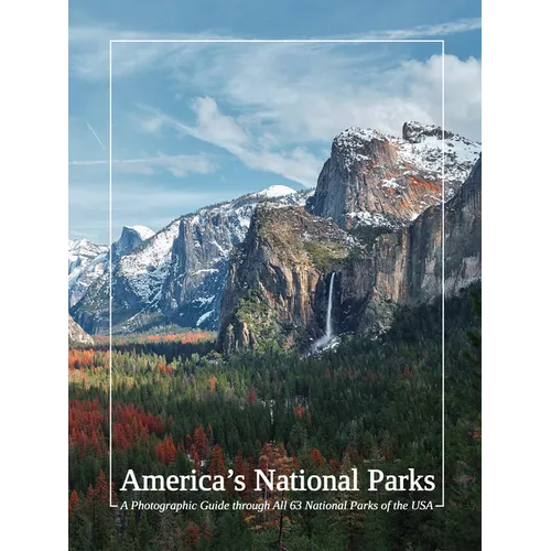 America's National Parks: A Photographic Guide Through All 63 National Parks of the USA - Hardcover