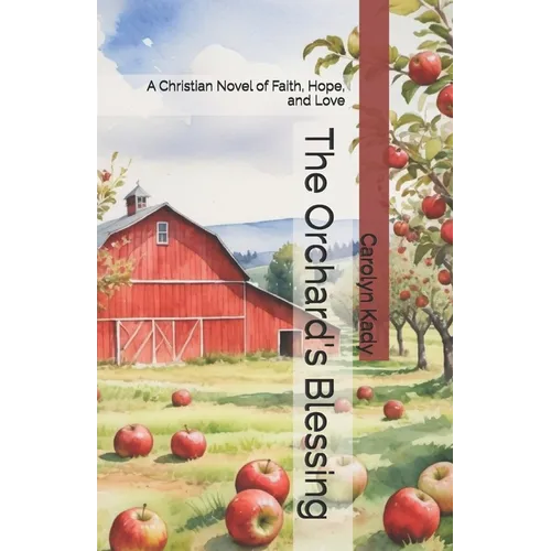 The Orchard's Blessing: A Christian Novel of Faith, Hope, and Love - Paperback