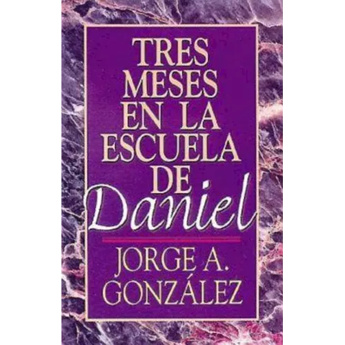 Tres Meses en la Escuela de Daniel: Estudios Sobre el Libro de Daniel = Three Months in the School of Daniel - Paperback