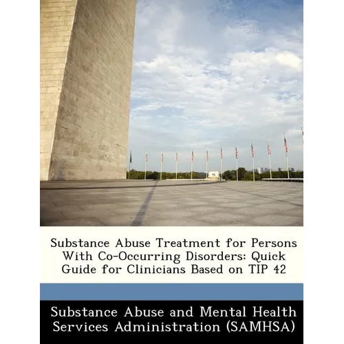 Substance Abuse Treatment for Persons with Co-Occurring Disorders: Quick Guide for Clinicians Based on Tip 42 - Paperback