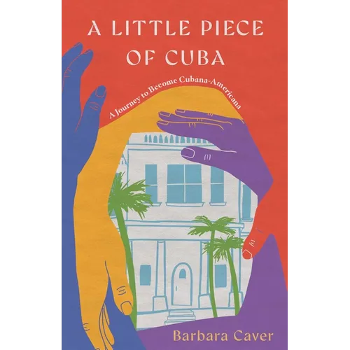A Little Piece of Cuba: A Journey to Become Cubana-Americana - Paperback