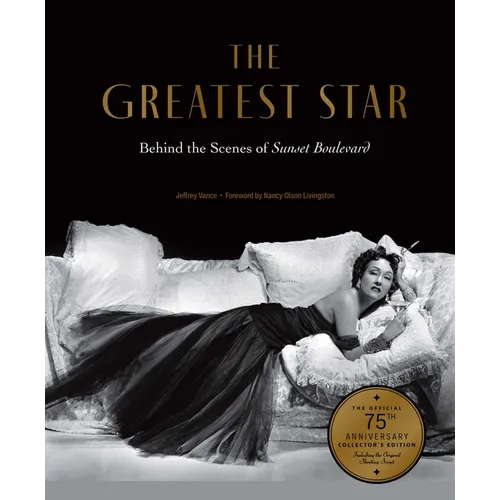 The Greatest Star: Behind the Scenes of Sunset Boulevard - The Official 75th Anniversary Collector's Edition Including the Original Shooting Script - Hardcover