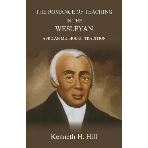 The Romance of Teaching in the Wesleyan African Methodist Tradition - Paperback