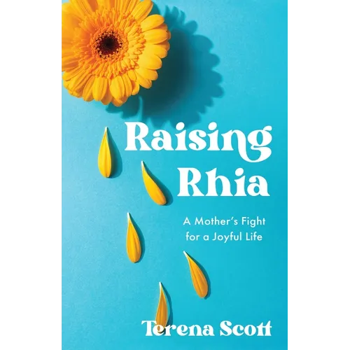 Raising Rhia: A Mother's Fight for a Joyful Life - Paperback