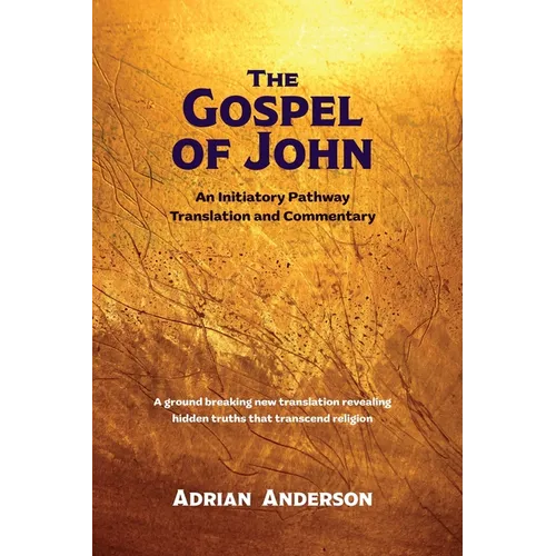 The Gospel of John: An Initiatory Pathway Translation and Commentary - Paperback