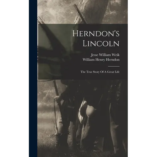 Herndon's Lincoln: The True Story Of A Great Life - Hardcover