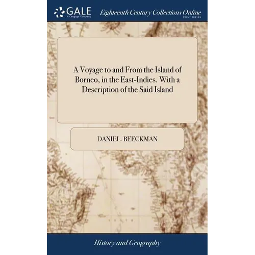 A Voyage to and From the Island of Borneo, in the East-Indies. With a Description of the Said Island: Together With the Re-establishment of the Englis - Hardcover