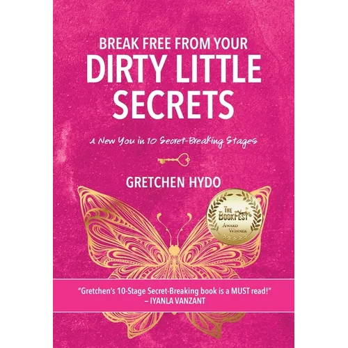 Break Free From Your Dirty Little Secrets: A New You in 10 Secret- Breaking Stages - Hardcover