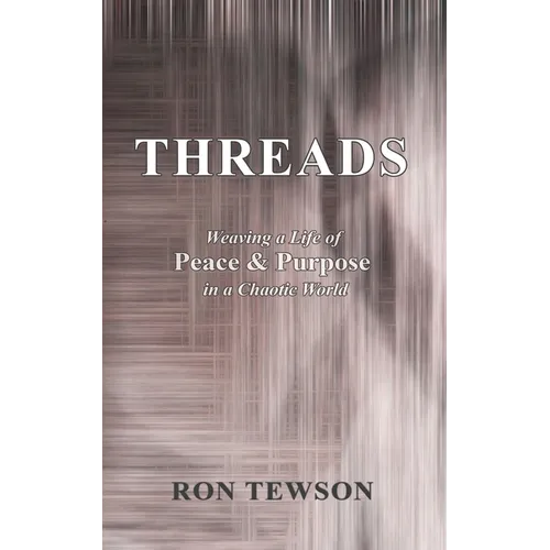 Threads: Weaving a Life of Peace and Purpose in a Chaotic World - Paperback