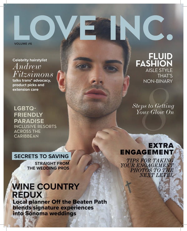 Love Inc. Volume 6 - Kardashian Celebrity Hairstylist Andrew Fitzsimons On Trans Advocacy & Extension Care, Fluid Non-Binary Fashion, LGBTQ+ Friendly Honeymoon, Saving Secrets & Engagement Photo Tips!