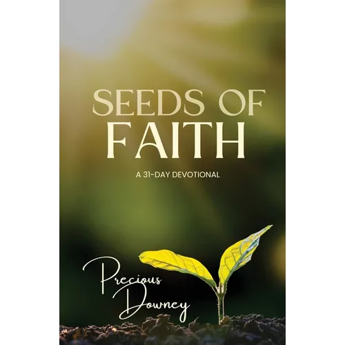 Seeds of Faith: A 31-Day Devotional - Paperback