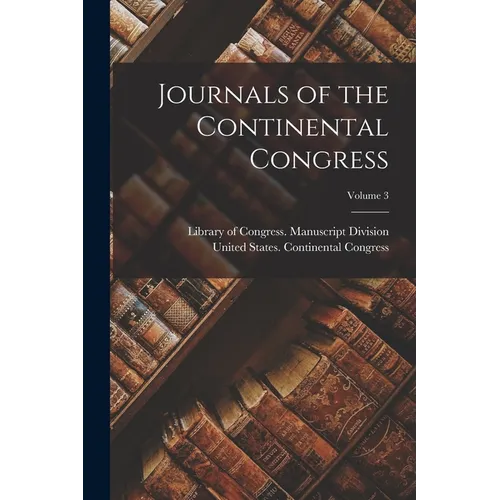Journals of the Continental Congress; Volume 3 - Paperback