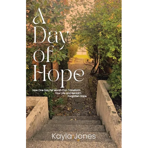 A Day of Hope: How One Day Per Month Can Transform Your Life and Reclaim Forgotten Hope - Paperback