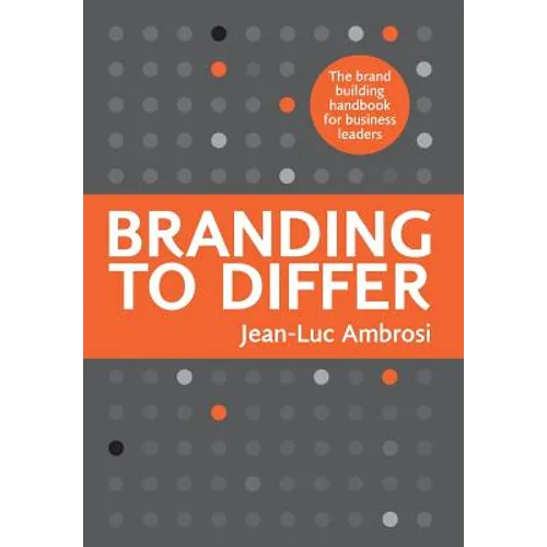 Branding to Differ: The Brand Building Handbook for Business Leaders - Hardcover