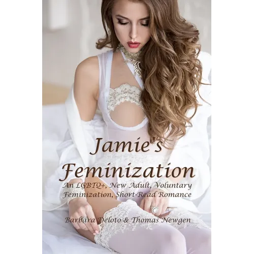 Jamie's Feminization: An LGBTQ+, New Adult, Voluntary Feminization, Short-Read Romance - Paperback