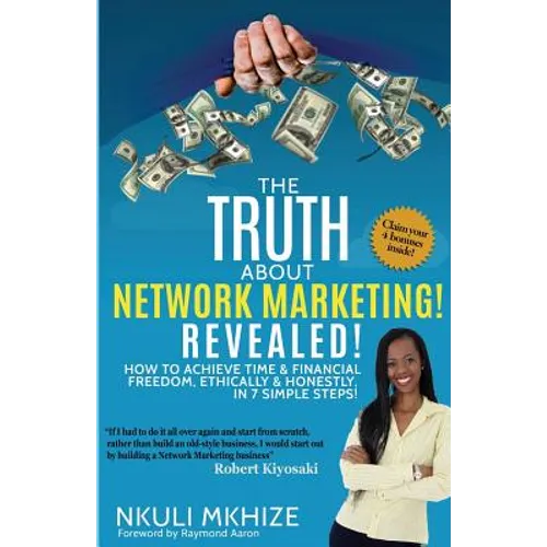 The Truth About Network Marketing Revealed: How to Achieve Time and Financial Freedom, Ethically and Honestly in 7 Simple Steps - Paperback