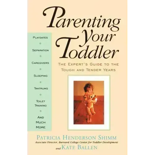 Parenting Your Toddler: The Expert's Guide to the Tough and Tender Years - Paperback