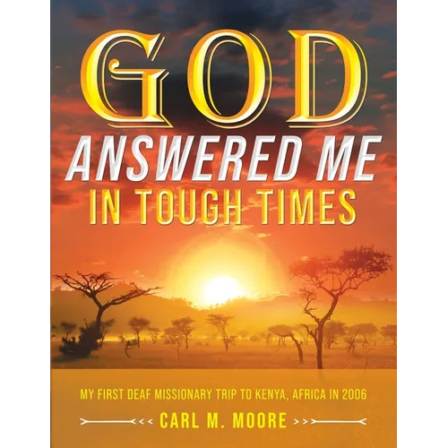 God Answered Me in Tough Times: My First Deaf Missionary Trip to Kenya, Africa in 2006 - Paperback