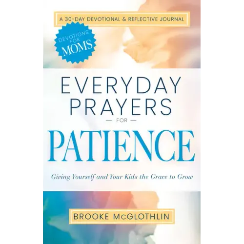Everyday Prayers for Patience: Giving Yourself and Your Kids the Grace to Grow - Paperback