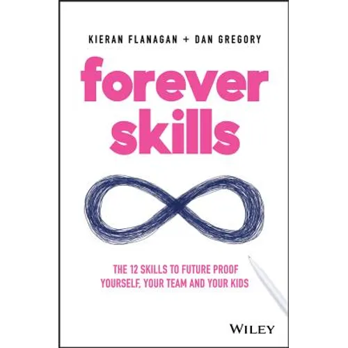 Forever Skills: The 12 Skills to Futureproof Yourself, Your Team and Your Kids - Paperback
