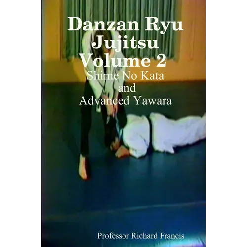 Danzan Ryu Jujitsu Volume 2 Shime No Kata and Advanced Yawara - Paperback