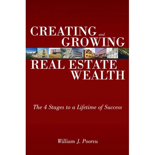 Creating and Growing Real Estate Wealth: The 4 Stages to a Lifetime of Success - Paperback